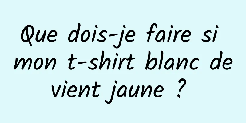 Que dois-je faire si mon t-shirt blanc devient jaune ? 