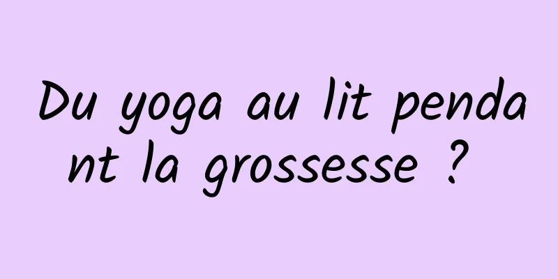 Du yoga au lit pendant la grossesse ? 