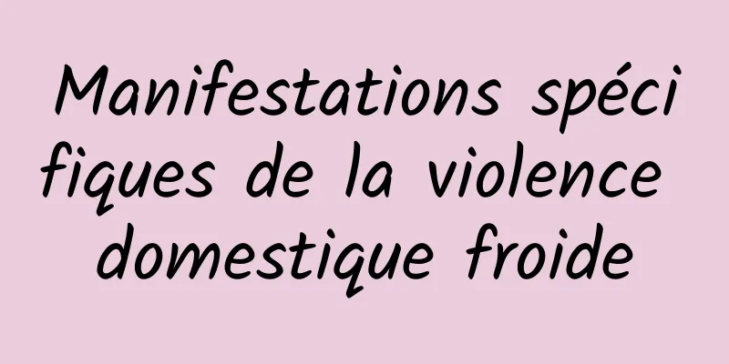 Manifestations spécifiques de la violence domestique froide