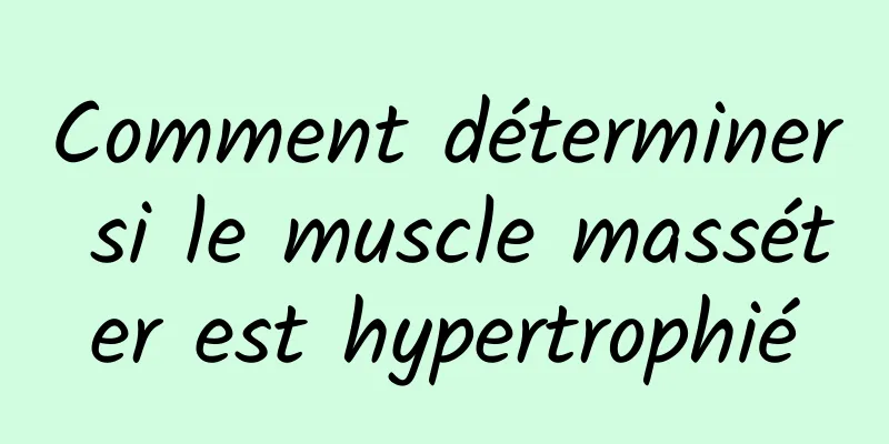 Comment déterminer si le muscle masséter est hypertrophié