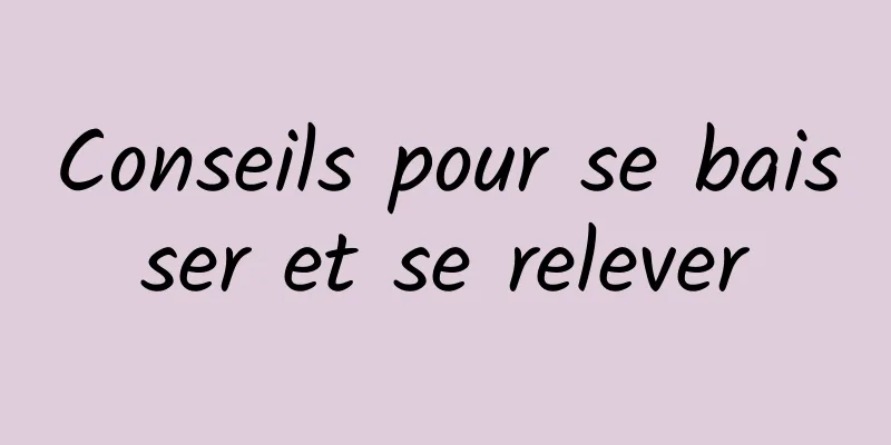 Conseils pour se baisser et se relever