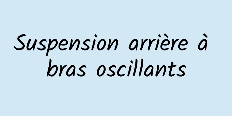 Suspension arrière à bras oscillants