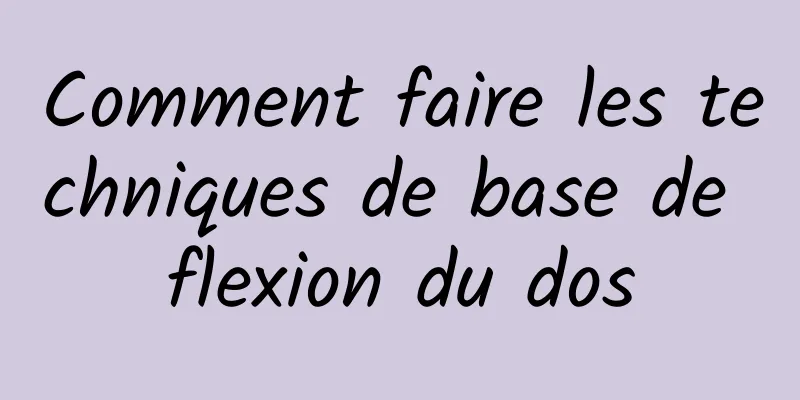 Comment faire les techniques de base de flexion du dos