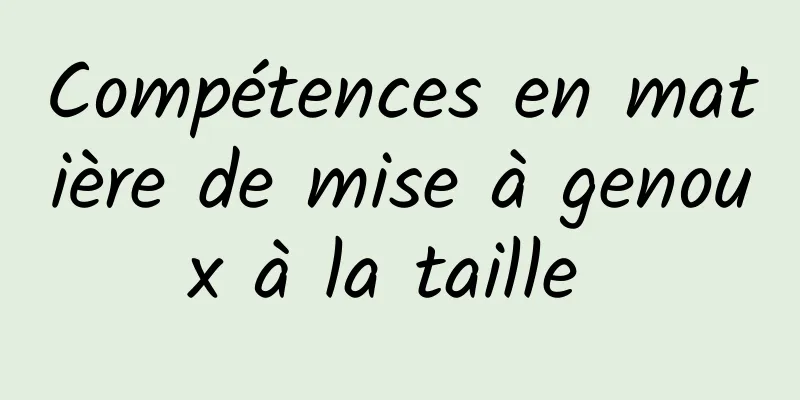 Compétences en matière de mise à genoux à la taille 