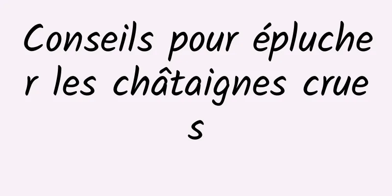 Conseils pour éplucher les châtaignes crues