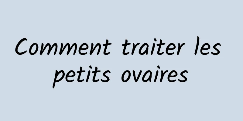 Comment traiter les petits ovaires