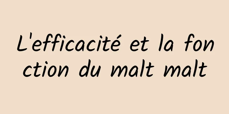 L'efficacité et la fonction du malt malt