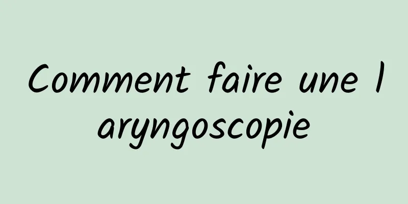 Comment faire une laryngoscopie