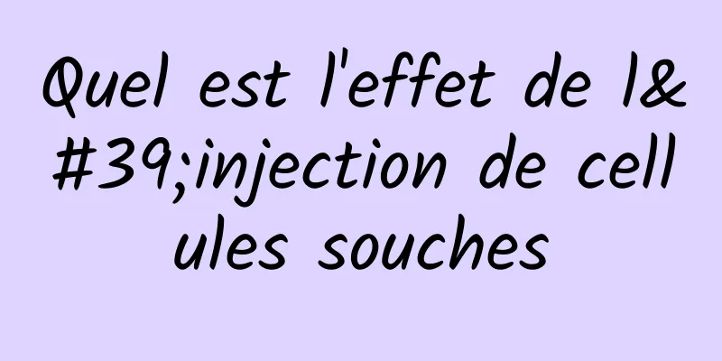 Quel est l'effet de l'injection de cellules souches