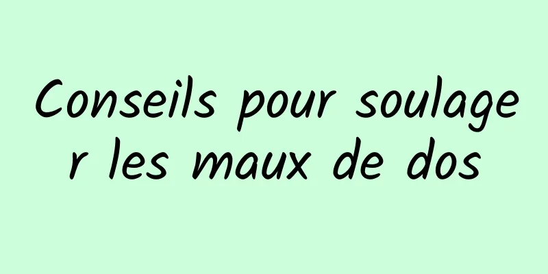 Conseils pour soulager les maux de dos