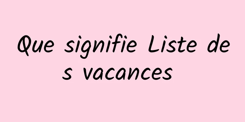 Que signifie Liste des vacances 