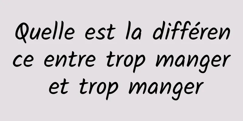 Quelle est la différence entre trop manger et trop manger