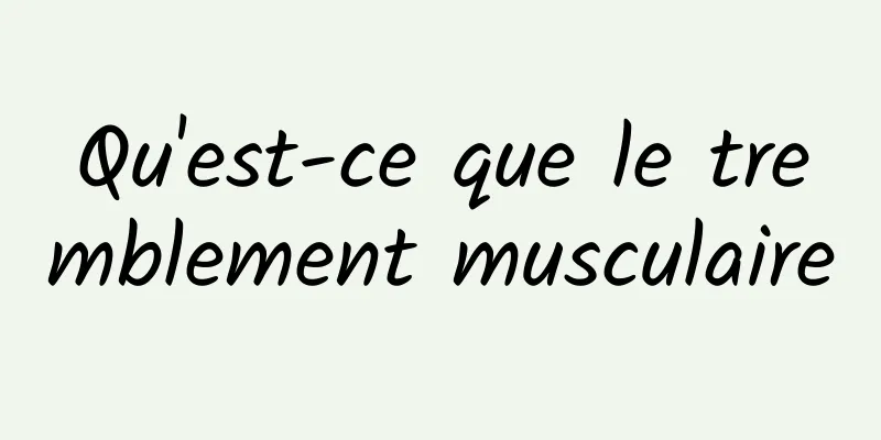 Qu'est-ce que le tremblement musculaire