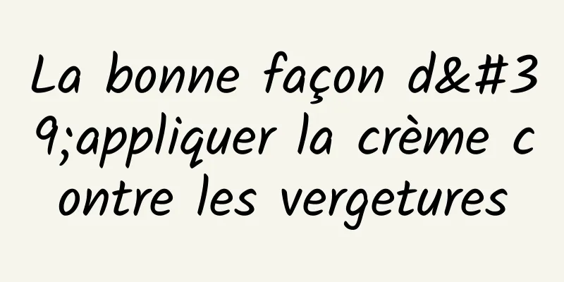 La bonne façon d'appliquer la crème contre les vergetures