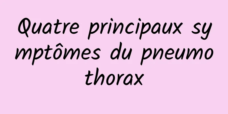 Quatre principaux symptômes du pneumothorax