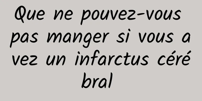 Que ne pouvez-vous pas manger si vous avez un infarctus cérébral 