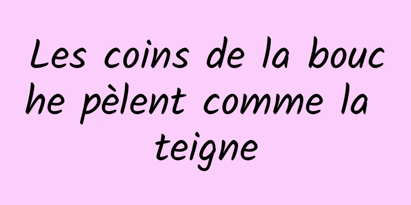 Les coins de la bouche pèlent comme la teigne