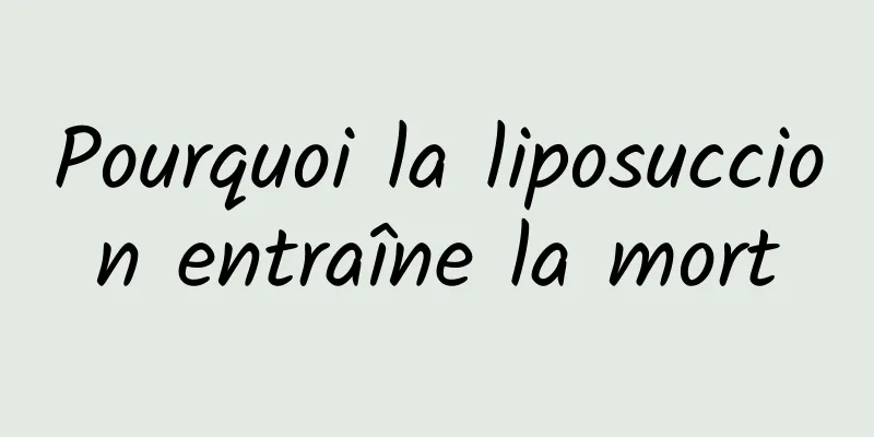 Pourquoi la liposuccion entraîne la mort