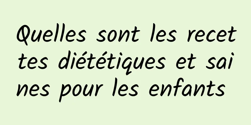 Quelles sont les recettes diététiques et saines pour les enfants 