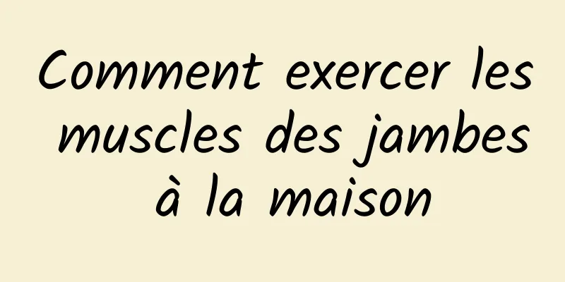 Comment exercer les muscles des jambes à la maison