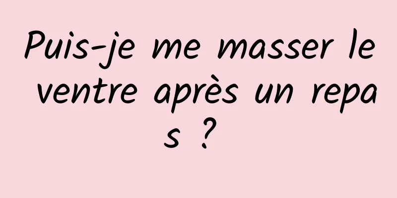 Puis-je me masser le ventre après un repas ? 