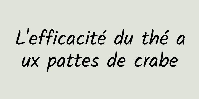 L'efficacité du thé aux pattes de crabe