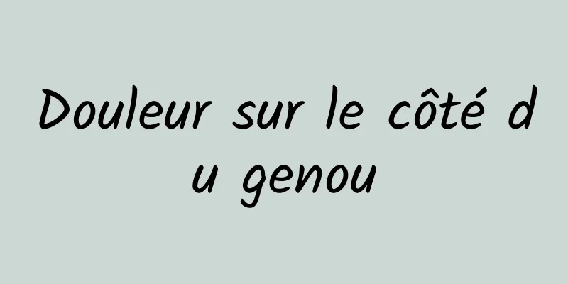 Douleur sur le côté du genou