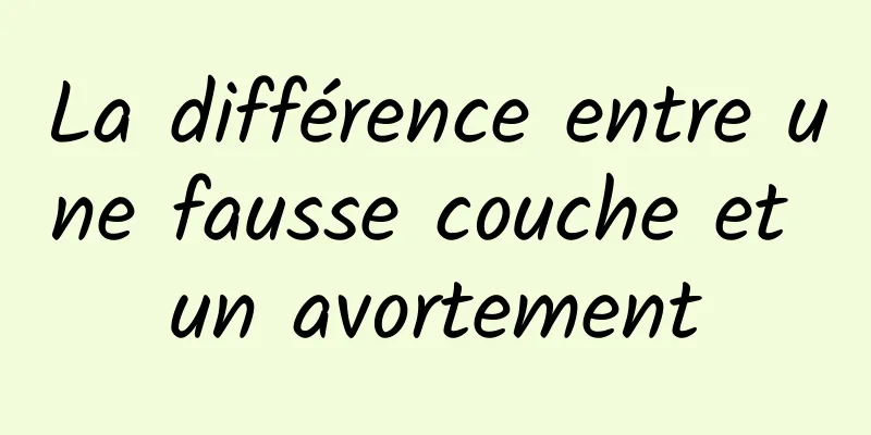 La différence entre une fausse couche et un avortement