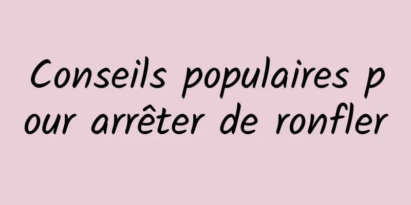 Conseils populaires pour arrêter de ronfler