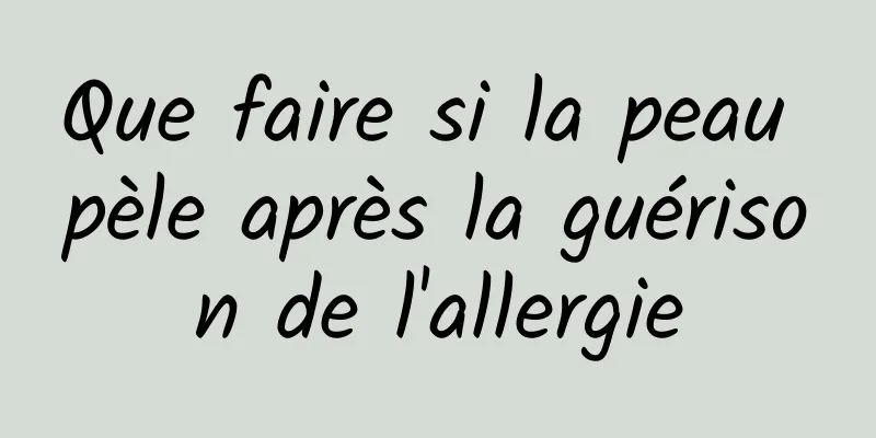 Que faire si la peau pèle après la guérison de l'allergie