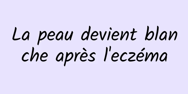 La peau devient blanche après l'eczéma