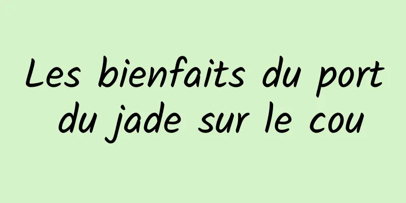 Les bienfaits du port du jade sur le cou