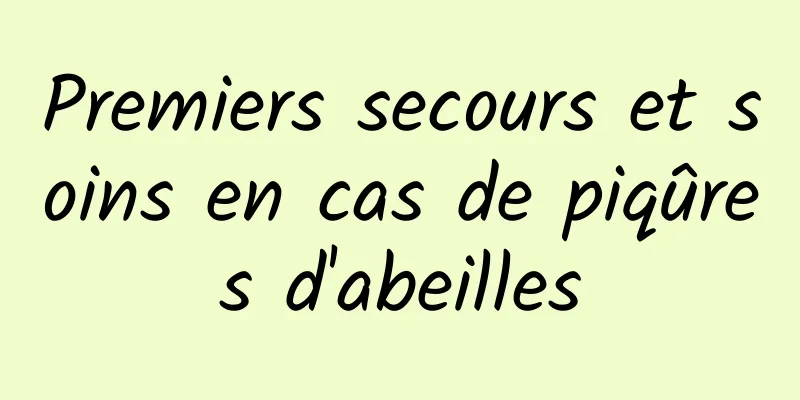 Premiers secours et soins en cas de piqûres d'abeilles