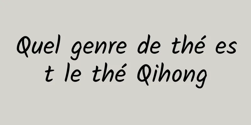 Quel genre de thé est le thé Qihong