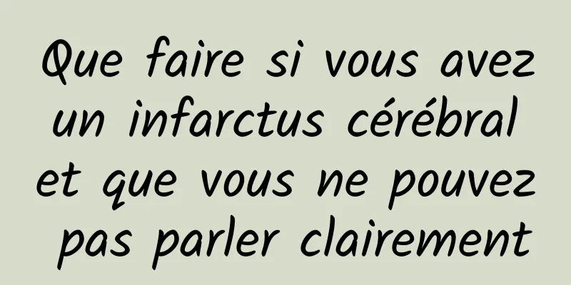 Que faire si vous avez un infarctus cérébral et que vous ne pouvez pas parler clairement