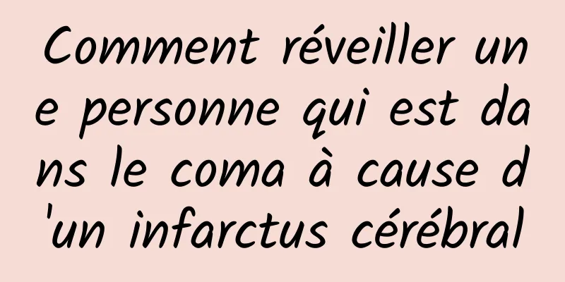 Comment réveiller une personne qui est dans le coma à cause d'un infarctus cérébral