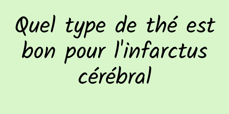 Quel type de thé est bon pour l'infarctus cérébral