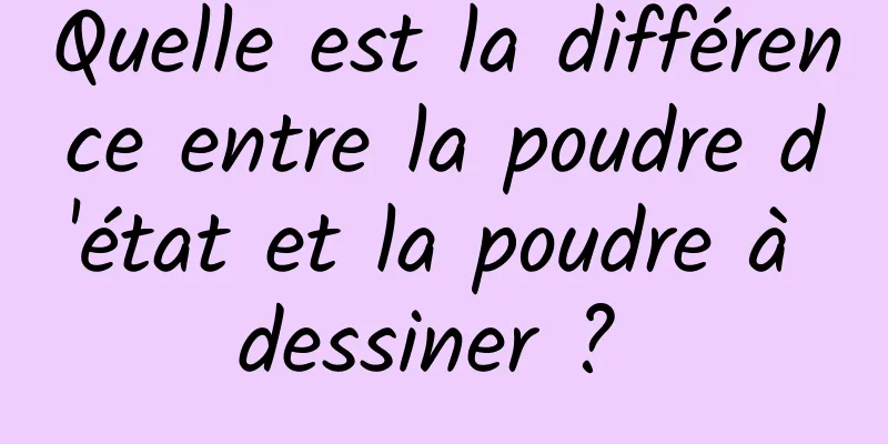 Quelle est la différence entre la poudre d'état et la poudre à dessiner ? 