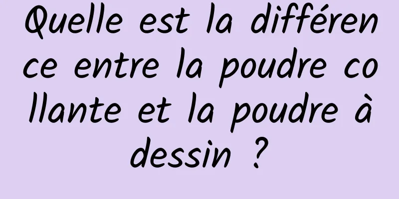 Quelle est la différence entre la poudre collante et la poudre à dessin ? 