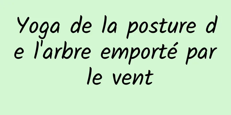 Yoga de la posture de l'arbre emporté par le vent