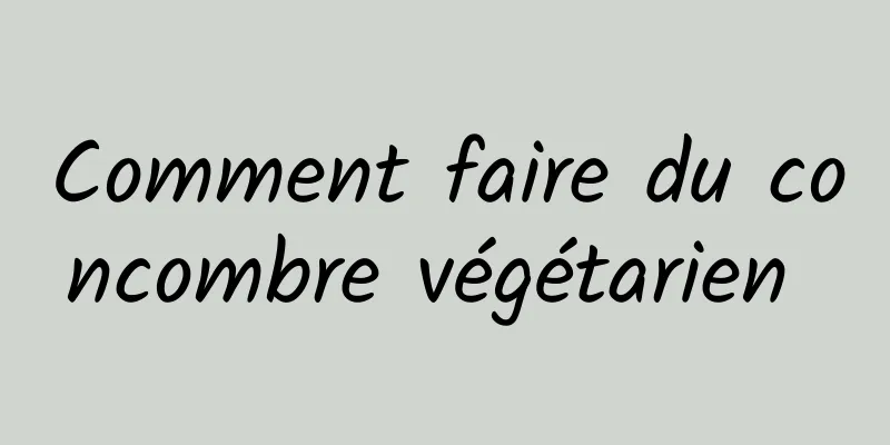 Comment faire du concombre végétarien 