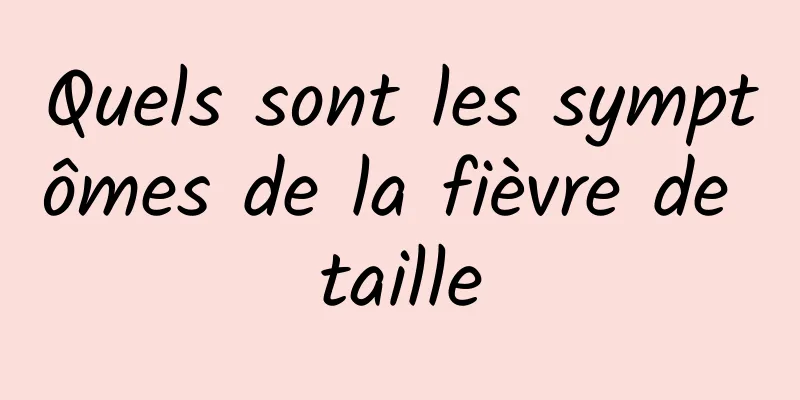 Quels sont les symptômes de la fièvre de taille