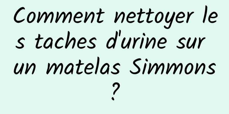 Comment nettoyer les taches d'urine sur un matelas Simmons ? 