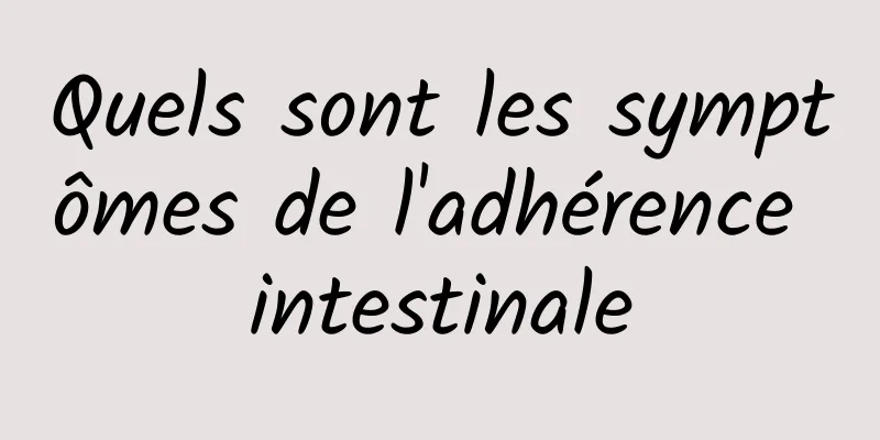 Quels sont les symptômes de l'adhérence intestinale