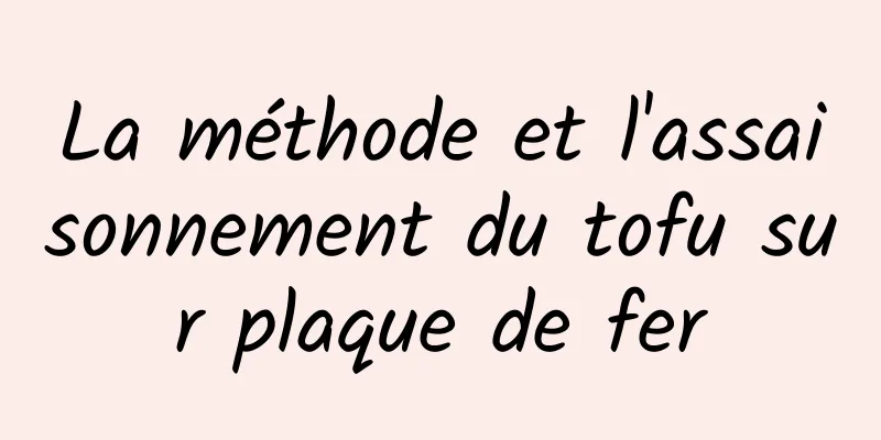 La méthode et l'assaisonnement du tofu sur plaque de fer