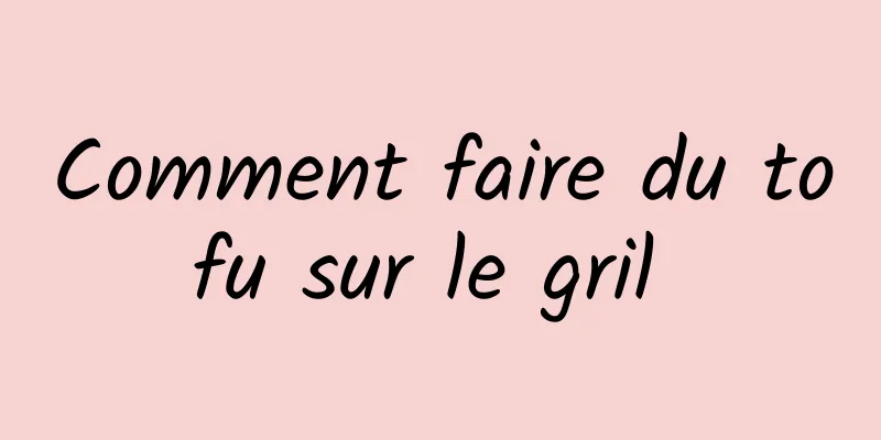 Comment faire du tofu sur le gril 