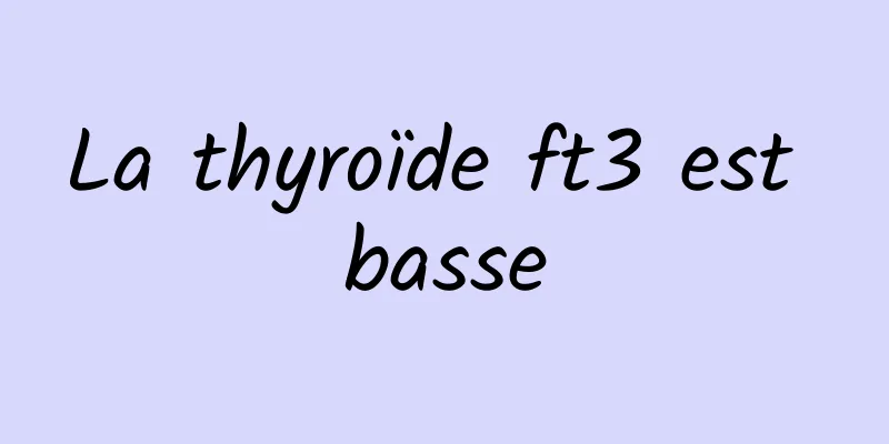 La thyroïde ft3 est basse