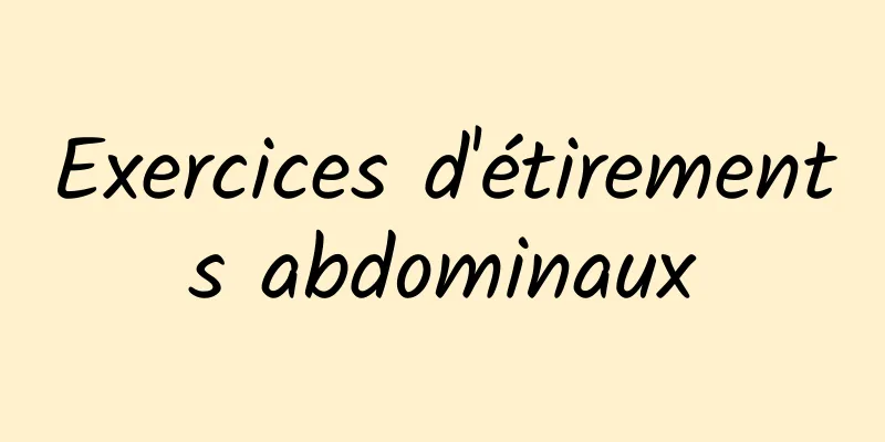 Exercices d'étirements abdominaux