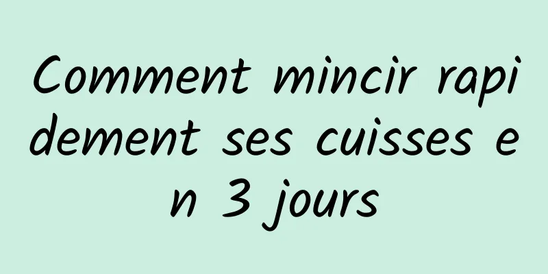 Comment mincir rapidement ses cuisses en 3 jours