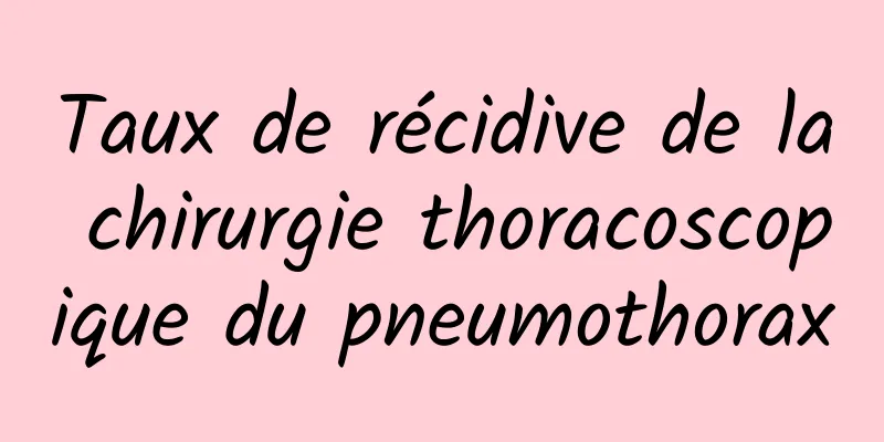 Taux de récidive de la chirurgie thoracoscopique du pneumothorax